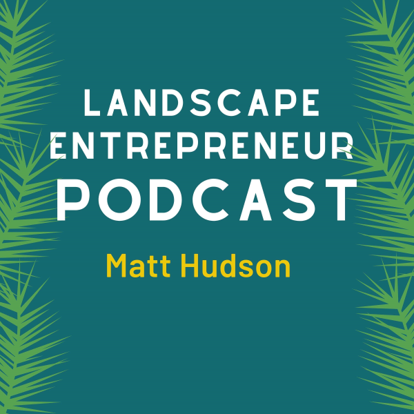 Landscape Entrepreneur Podcast Matt Hudson
